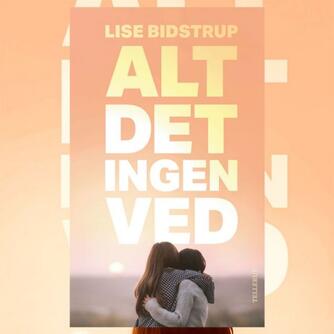 Lise Bidstrup: Alt det ingen ved