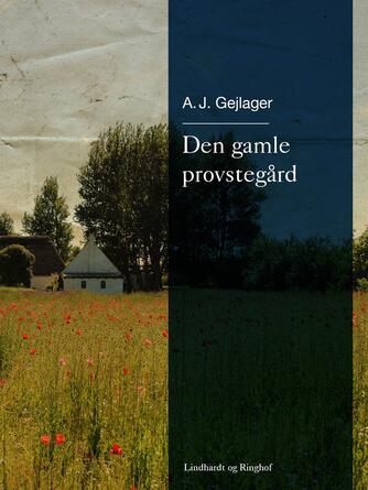 A. J. Gejlager: Den gamle provstegaard