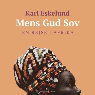 Karl Eskelund: Mens Gud sov : en rejse i Afrika