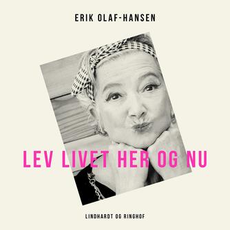 Erik Olaf-Hansen: Lev livet her og nu