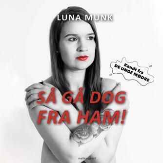 Luna Munk: Så gå dog fra ham!