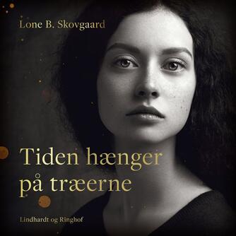 Lone B. Skovgaard: Tiden hænger på træerne : roman