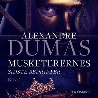 Alexandre Dumas: Musketerernes sidste bedrifter : ti år efter. Bog 1 (Ved Carl Muusmann)