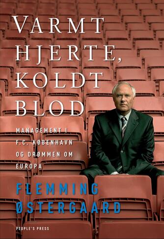 Flemming Østergaard (f. 1943): Varmt hjerte, koldt blod : management i F.C. København og drømmen om Europa