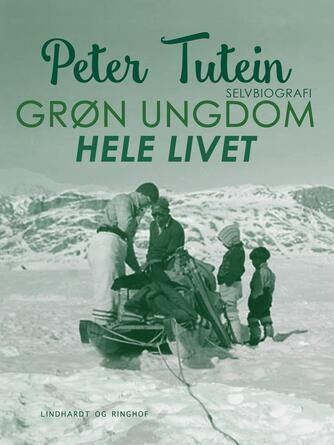 Peter Tutein: Grøn ungdom hele livet : selvbiografi