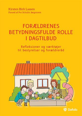Kirsten Birk Lassen: Forældrenes betydningsfulde rolle i dagtilbud : refleksioner og værktøjer til bestyrelser og forældreråd