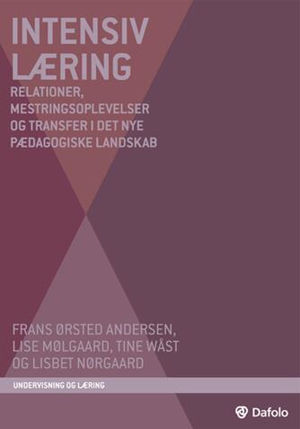 Frans Ørsted Andersen: Intensiv læring : relationer, mestringsoplevelser og transfer i det nye pædagogiske landskab