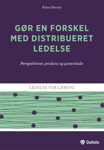 Alma Harris: Gør en forskel med distribueret ledelse : perspektiver, praksis og potentiale