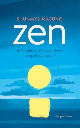 Shunmyo Masuno: Zen : 100 praktiske råd der bringer ro og glæde i dit liv
