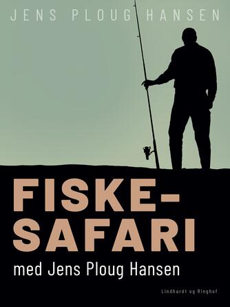 Jens Ploug Hansen: Fiske-safari med Jens Ploug Hansen