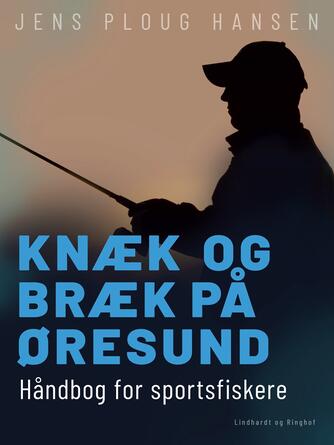 Jens Ploug Hansen: Knæk og bræk på Øresund : håndbog for sportsfiskere