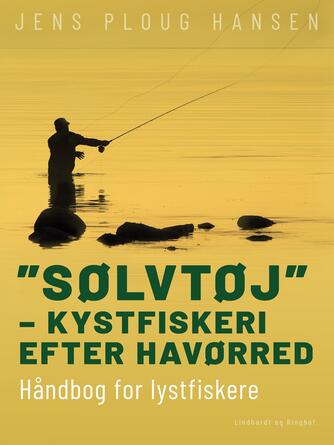 Jens Ploug Hansen: "Sølvtøj" - kystfiskeri efter havørred : håndbog for lystfiskere