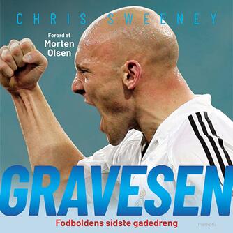 Chris Sweeney: Gravesen : fodboldens sidste gadedreng