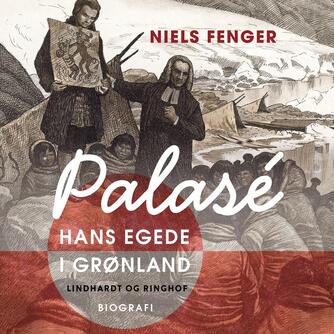 Niels Fenger: Palasé : Hans Egede i Grønland