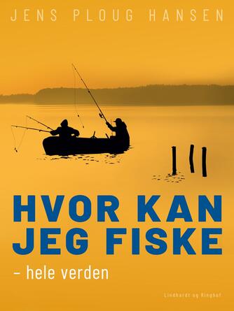Jens Ploug Hansen: Hvor kan jeg fiske - hele verden
