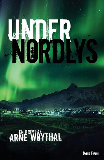 Arne Woythal (f. 1958): Under nordlys : en krimi