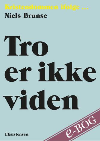 Niels Brunse: Tro er ikke viden