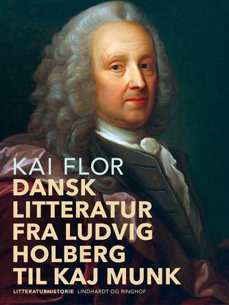 Kai Flor: Dansk Litteratur fra Ludvig Holberg til Kaj Munk