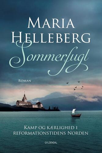 Maria Helleberg: Sommerfugl : kamp og kærlighed i reformationstidens Norden : roman