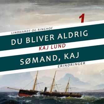 Kaj Lund (f. 1911): Du bliver aldrig sømand, Kaj