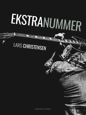 Lars Christensen (f. 1959-03-25): Ekstranummer : scener fra et musikerliv