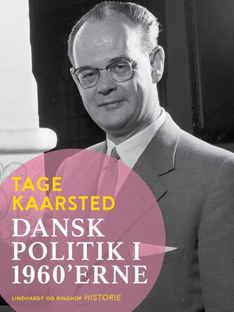 Tage Kaarsted: Dansk politik i 1960'erne : taktik og strategi