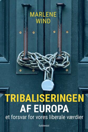 Marlene Wind: Tribaliseringen af Europa : et forsvar for vores liberale værdier