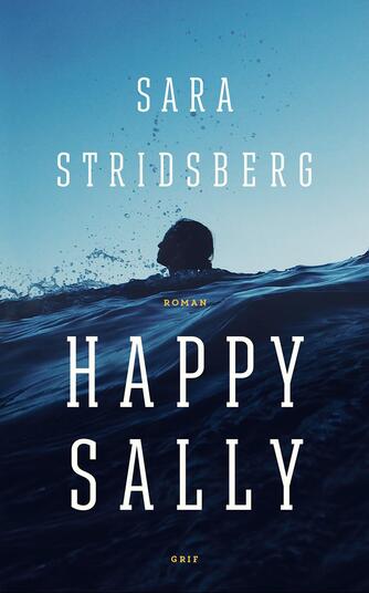 Sara Stridsberg: Happy Sally : roman