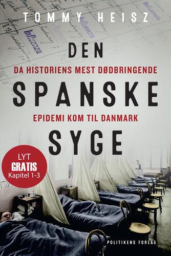 Tommy Heisz: Den spanske syge : da historiens mest dødbringende epidemi kom til Danmark. 1, Kapitel 1-3