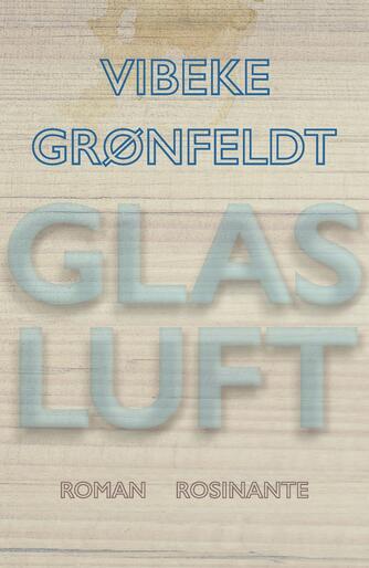 Vibeke Grønfeldt: Glasluft : roman