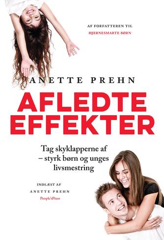 Anette Prehn: Afledte effekter : tag skyklapperne af - styrk børn og unges livsmestring