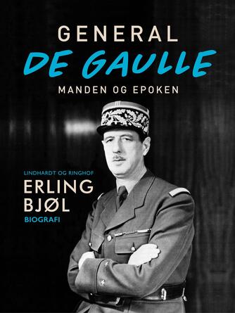 Erling Bjøl: General de Gaulle - manden og epoken