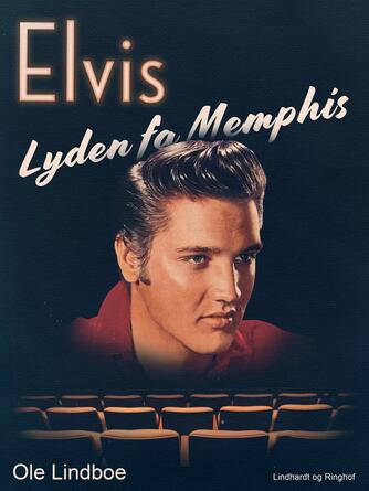 Ole Lindboe: Elvis - lyden fra Memphis