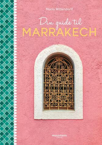 Maria Wittendorff: Din guide til Marrakech