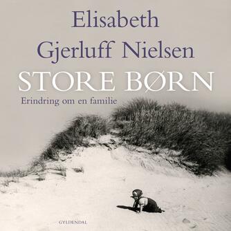 Elisabeth Gjerluff Nielsen: Store børn : erindring om en familie