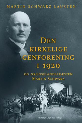 Martin Schwarz Lausten: Den kirkelige genforening i 1920 og grænselandspræsten Martin Schwarz