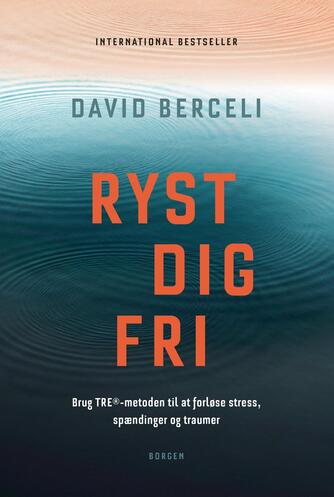 David Berceli: Ryst dig fri : brug TRE-metoden til at forløse stress, spændinger og traumer