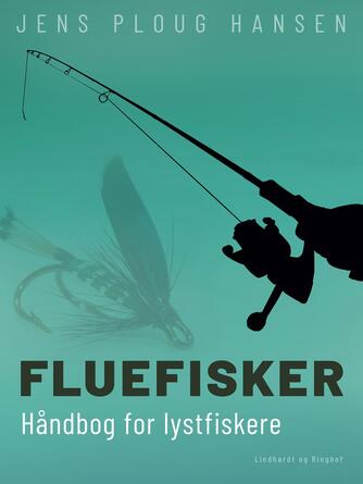 Jens Ploug Hansen: Fluefisker : håndbog for lystfiskere