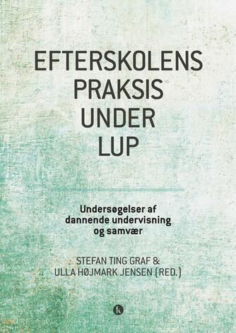 : Efterskolens praksis under lup : undersøgelser af dannende undervisning og samvær