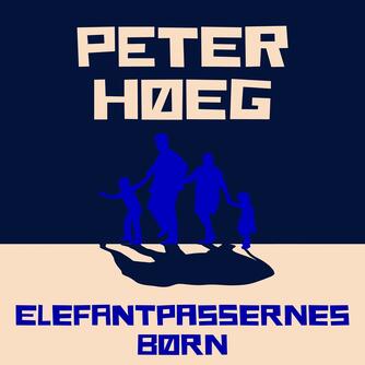 Peter Høeg (f. 1957-05-17): Elefantpassernes børn