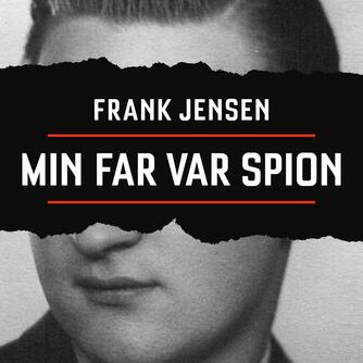 Frank Jensen (f. 1949): Min far var spion