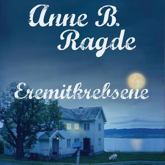 Anne B. Ragde: Eremitkrebsene : roman