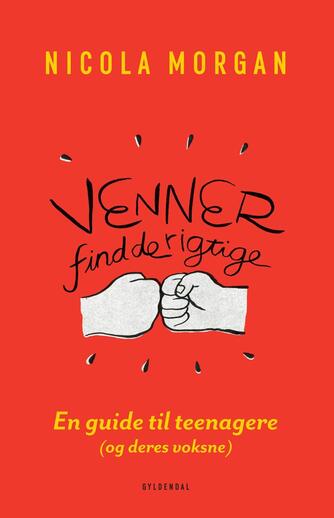 Nicola Morgan: Venner - find de rigtige : en guide til teenagere (og deres voksne)