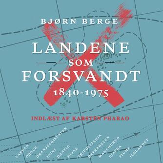 Bjørn Berge (f. 1954): Landene som forsvandt : 1840-1975