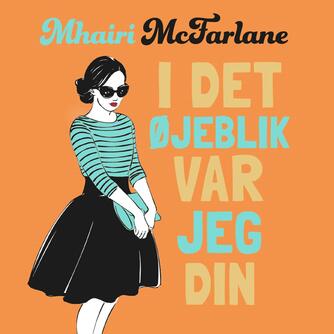 Mhairi McFarlane (f. 1976): I det øjeblik var jeg din