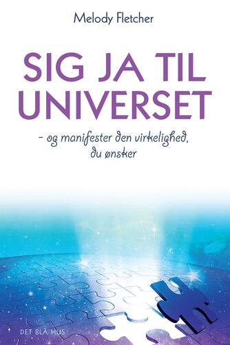 Melody Fletcher: Sig ja til universet - og manifester den virkelighed, du ønsker