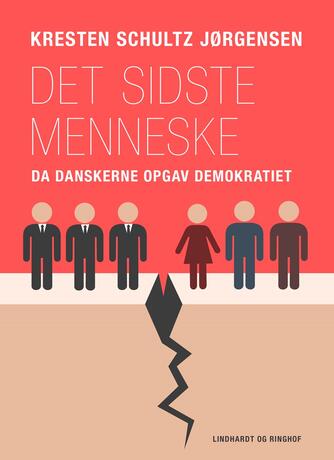 Kresten Schultz Jørgensen: Det sidste menneske : da danskerne opgav demokratiet