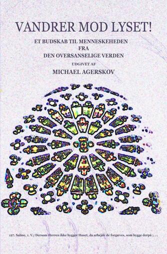 Michael Agerskov: Vandrer mod lyset! : et budskab til menneskeheden fra den oversanselige verden