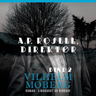 Vilhelm Moberg: A.P. Rosell - direktør. Bind 2