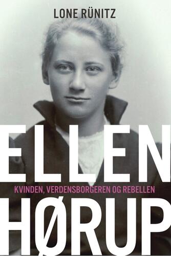 Lone Rünitz: Ellen Hørup : kvinden, verdensborgeren og rebellen